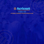 ACRICAST #67 – Alcides Torres e Pedro Gonçalves